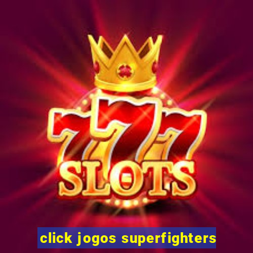 click jogos superfighters